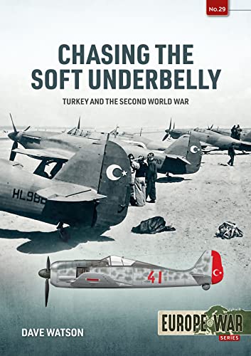 Stock image for Chasing the Soft Underbelly: Turkey and the Second World War: 29 (Europe@war) for sale by WorldofBooks