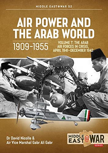 Beispielbild fr Air Power and the Arab World 1909-1955: Volume 7 - The Arab Air Forces in Crisis, April 1941-December 1942 (Middle East@War) zum Verkauf von Books From California