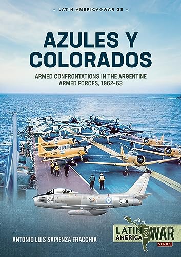 9781804512197: Azules Y Colorados: Armed Confrontations in the Argentine Armed Forces, 1962-1963: 35 (Latin America@War)
