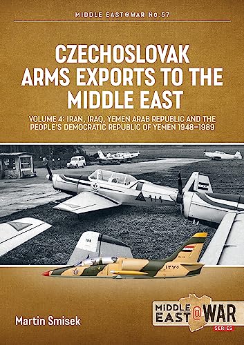 Stock image for Czechoslovak Arms Exports to the Middle East : Volume 4 - Iran, Iraq, Yemen Arab Republic and the People's Democratic Republic of Yemen 1948-1989 for sale by Better World Books