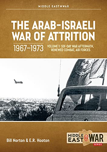 Beispielbild fr The Arab-Israeli War of Attrition, 1967-1973. Vol. 1 Six-Day War Aftermath, Renewed Combat, Air Forces zum Verkauf von Blackwell's