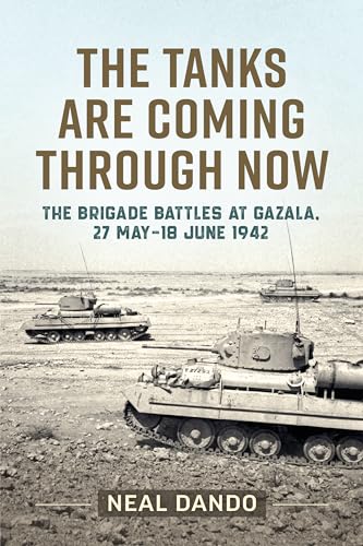 Beispielbild fr The Tanks Are Coming Through Now: The Battles at Gazala, 27 May-18 June 1942 (Wolverhampton Military Studies) zum Verkauf von Monster Bookshop