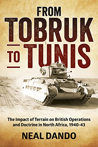 Beispielbild fr From Tobruk to Tunis: The Impact of Terrain on British Operations and Doctrine in North Africa 1940-1943 (Wolverhampton Military Studies) zum Verkauf von Monster Bookshop