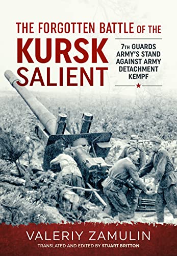 Beispielbild fr The Forgotten Battle of the Kursk Salient: 7th Guards Army's Stand Against Army Detachment Kempf zum Verkauf von Monster Bookshop