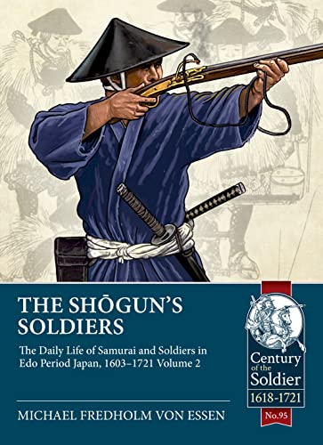 Stock image for The Shogun's Soldiers: Volume 2 - The Daily Life of Samurai and Soldiers in Edo Period Japan, 1603 "1721 (Century of the Soldier) for sale by Book Bunker USA
