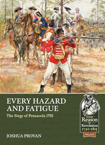 Beispielbild fr Every Hazard and Fatigue: The Siege of Pensacola, 1781: 123 (From Reason to Revolution) zum Verkauf von Monster Bookshop