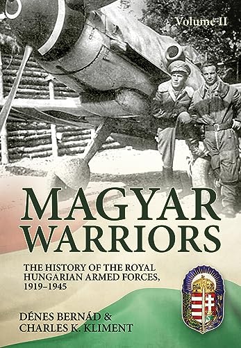 Beispielbild fr Magyar Warriors Volume 2. The History of the Royal Hungarian Armed Forces 1919-1945 zum Verkauf von Helion & Company Ltd