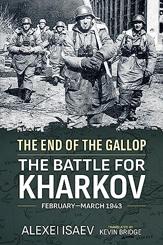 Stock image for The End of the Gallop. The Battle for Kharkov February-March 1943 for sale by Helion & Company Ltd