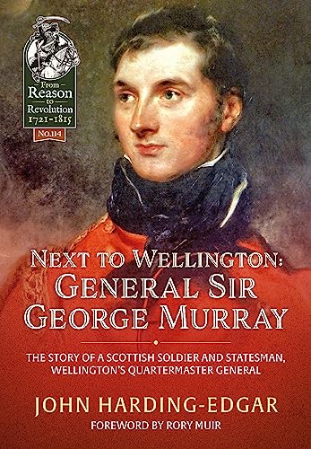 Beispielbild fr Next to Wellington: General Sir George Murray : The Story of a Scottish Soldier and Statesman, Wellington's Quartermaster General zum Verkauf von Better World Books