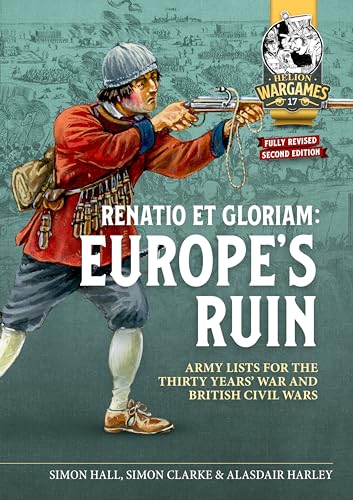 Beispielbild fr Renatio et Gloriam: Europe's Ruin: Army Lists for The Thirty Years War and British Civil Wars: 17 (Helion Wargames) zum Verkauf von Monster Bookshop