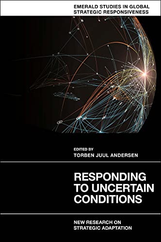 9781804559659: Responding to Uncertain Conditions: New Research on Strategic Adaptation (Emerald Studies in Global Strategic Responsiveness)