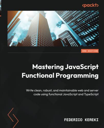 Imagen de archivo de Mastering JavaScript Functional Programming - Third Edition: Write clean, robust, and maintainable web and server code using functional JavaScript and a la venta por ThriftBooks-Atlanta