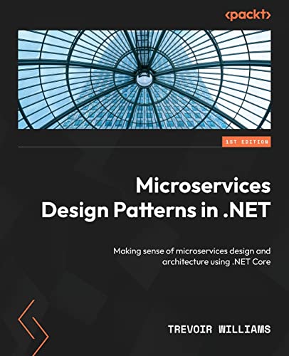 9781804610305: Microservices Design Patterns in .NET: Making sense of microservices design and architecture using .NET Core