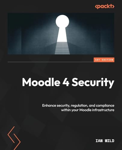 Stock image for Moodle 4 Security: Enhance security, regulation, and compliance within your Moodle infrastructure for sale by GreatBookPrices