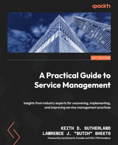 Stock image for A Practical Guide to Service Management: Insights from industry experts for uncovering, implementing, and improving service management practices for sale by GF Books, Inc.