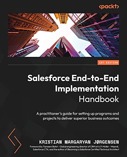 Beispielbild fr Salesforce End-to-End Implementation Handbook: A practitioner's guide for setting up programs and projects to deliver superior business outcomes zum Verkauf von PlumCircle