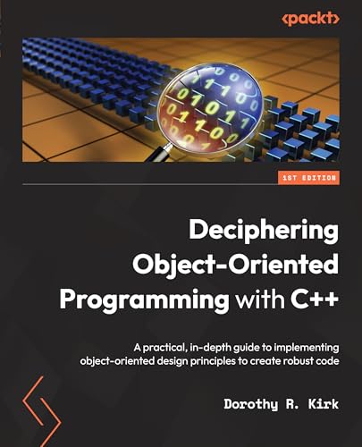 Immagine dell'editore per Deciphering Object-Oriented Programming with C++: A practical, in-depth guide to implementing object-oriented design principles to create robust code venduto da Chiron Media