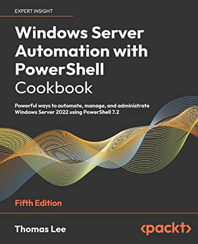 Stock image for Windows Server Automation with PowerShell Cookbook - Fifth Edition: Powerful ways to automate, manage and administrate Windows Server 2022 using Power for sale by GreatBookPrices