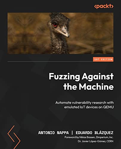 Stock image for Fuzzing Against the Machine: Automate vulnerability research with emulated IoT devices on QEMU for sale by GreatBookPrices