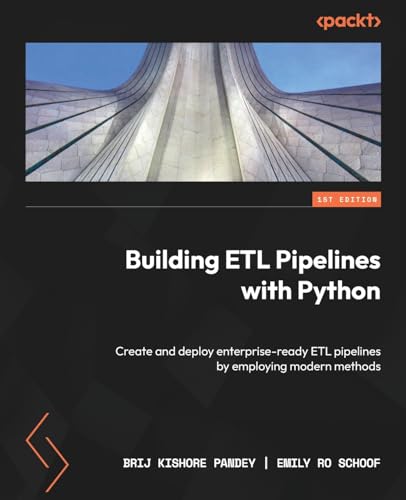 9781804615256: Building ETL Pipelines with Python: Create and deploy enterprise-ready ETL pipelines by employing modern methods