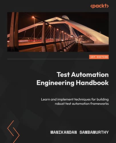 Stock image for Test Automation Engineering Handbook: Learn and implement techniques for building robust test automation frameworks for sale by GreatBookPrices