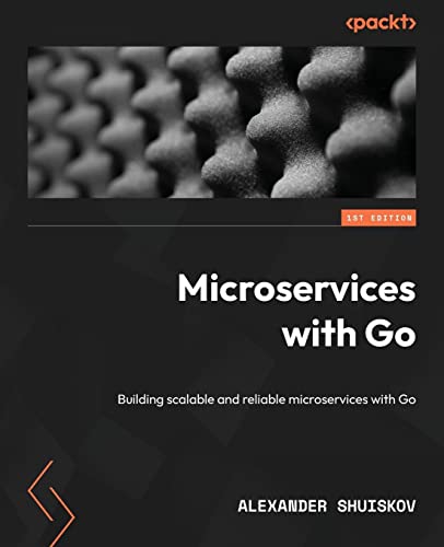 9781804617007: Microservices with Go: Building scalable and reliable microservices with Go