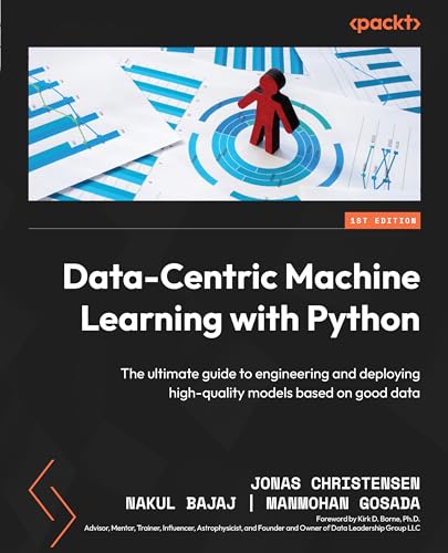 9781804618127: Data-Centric Machine Learning with Python: The ultimate guide to engineering and deploying high-quality models based on good data