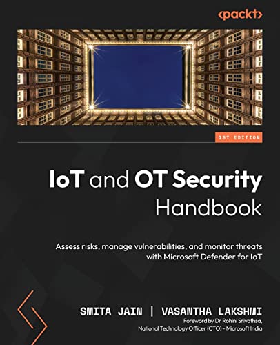 Stock image for IoT and OT Security Handbook: Assess risks, manage vulnerabilities, and monitor threats with Microsoft Defender for IoT for sale by GreatBookPrices