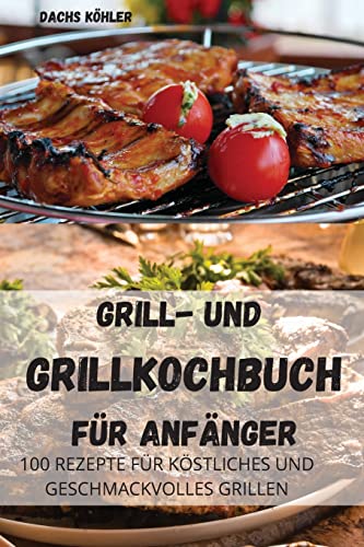 Beispielbild fr Grill-Und Grillkochbuch Fr Anfnger (German Edition) zum Verkauf von Big River Books