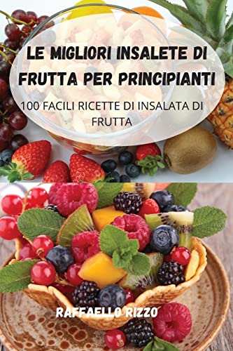 Stock image for Le Migliori Insalete Di Frutta Per Principianti (Italian Edition) for sale by Big River Books