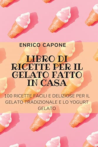 Beispielbild fr Libro Di Ricette Per Il Gelato Fatto in Casa zum Verkauf von Buchpark