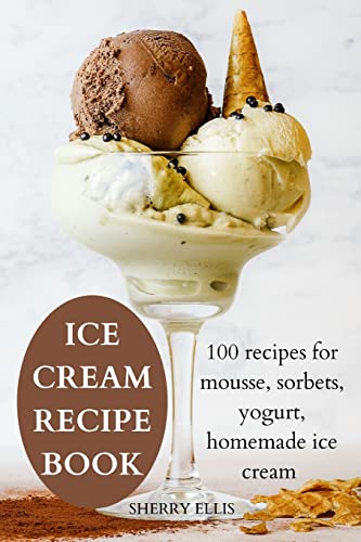 Stock image for Ice Cream Recipe Book: 100 recipes for mousse, sorbets, yogurt, homemade ice cream for sale by Buchpark