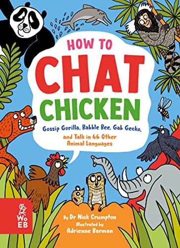 Imagen de archivo de How to Chat Chicken, Gossip Gorilla, Babble Bee, Gab Gecko and Talk in 66 Other Animal Languages: Your guide to the language of cats, dogs, elephants, dolphins, bees and lots more! a la venta por WorldofBooks