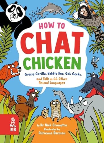 9781804660423: How to Chat Chicken, Gossip Gorilla, Babble Bee, Gab Gecko and Talk in 66 Other Animal Languages: Your guide to the language of cats, dogs, elephants, dolphins, bees and lots more!