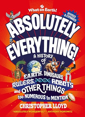 Beispielbild fr Absolutely Everything! Revised and Updated: A History of Earth, Dinosaurs, Rulers, Robots and Other Things too Numerous to Mention zum Verkauf von WorldofBooks