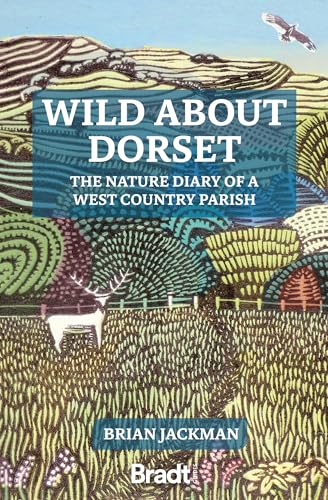 Stock image for Wild About Dorset: The Nature Diary of a West Country Parish for sale by Revaluation Books
