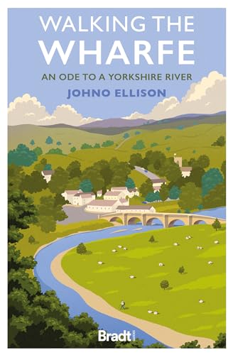 Imagen de archivo de Walking the Wharfe: An Ode to a Yorkshire River a la venta por Revaluation Books
