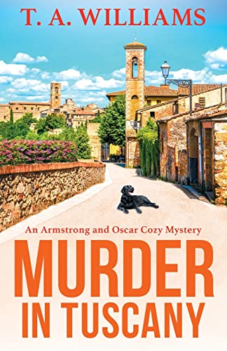 9781804832226: Murder in Tuscany: The start of a BRAND NEW cozy mystery series from bestseller T A Williams (An Armstrong and Oscar Cozy Mystery, 1)