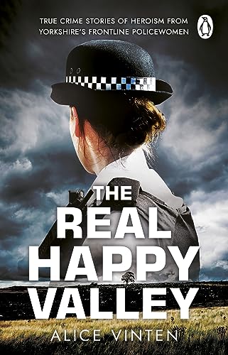 Stock image for The Real Happy Valley: True stories of crime and heroism from Yorkshires front line policewomen for sale by WorldofBooks