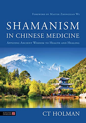 Stock image for Shamanism in Chinese Medicine: Applying Ancient Wisdom to Health and Healing for sale by Chiron Media