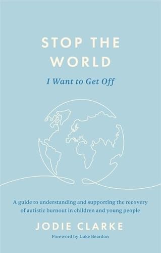 9781805012559: Stop the World I Want to Get Off: A guide to understanding and supporting the recovery of autistic burnout in children and young people