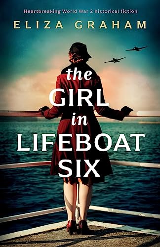 Stock image for The Girl in Lifeboat Six: Heartbreaking World War 2 historical fiction for sale by GF Books, Inc.