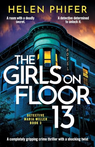 Stock image for The Girls on Floor 13: A completely gripping crime thriller with a shocking twist for sale by GreatBookPrices