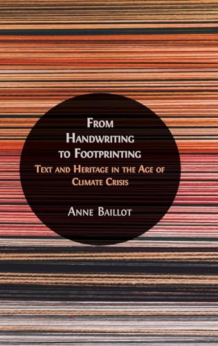 Beispielbild fr From Handwriting to Footprinting: Text and Heritage in the Age of Climate Crisis zum Verkauf von GreatBookPrices