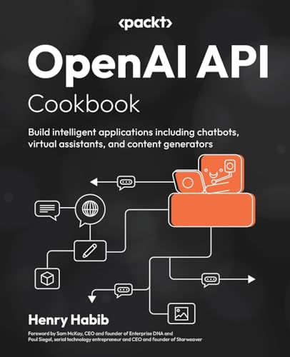 9781805121350: OpenAI API Cookbook: Build intelligent applications including chatbots, virtual assistants, and content generators
