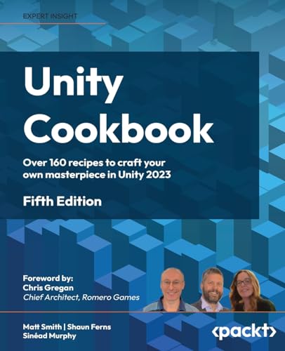 

Unity Cookbook: Over 160 recipes to craft your own masterpiece in Unity 2023