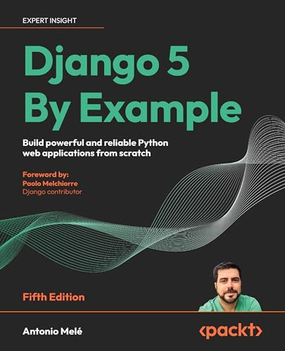9781805125457: Django 5 By Example: Build powerful and reliable Python web applications from scratch