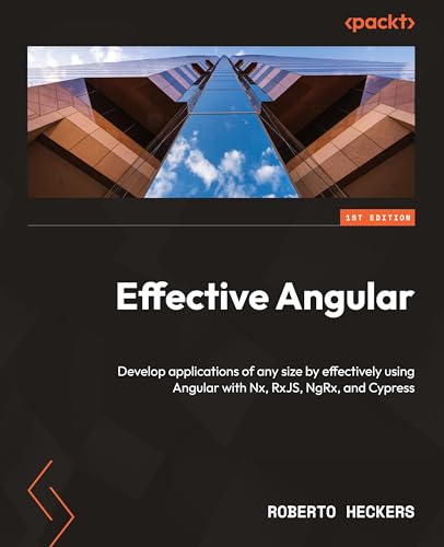 Beispielbild fr Effective Angular: Develop applications of any size by effectively using Angular with Nx, RxJS, NgRx, and Cypress zum Verkauf von Buchpark