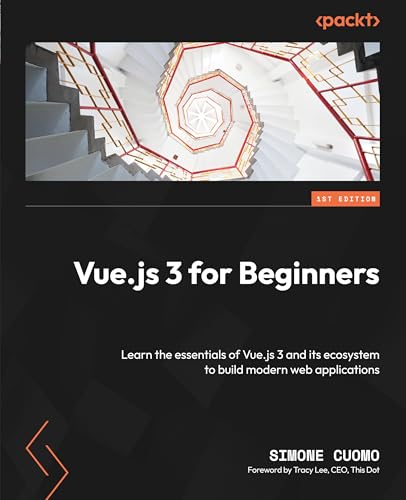 9781805126775: Vue.js 3 for Beginners: Learn the essentials of Vue.js 3 and its ecosystem to build modern web applications