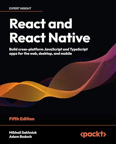 Stock image for React and React Native: Build cross-platform JavaScript and TypeScript apps for the web, desktop, and mobile for sale by Half Price Books Inc.